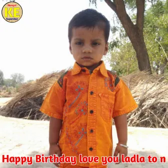 Happy Birthday Love You Ladla To N by Aarav Meena