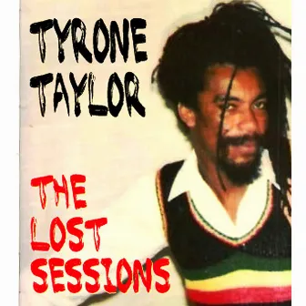 Lost Sessions of the Reggae Legend by Tyrone Taylor