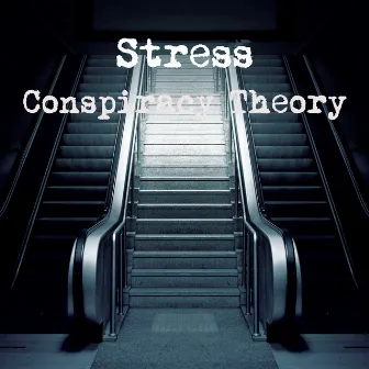 Conspiracy Theory by Stress