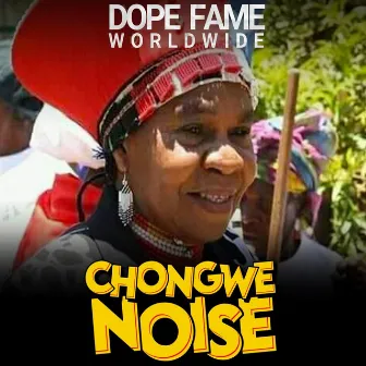 Chongwe Noise by Dope Fame worldwide