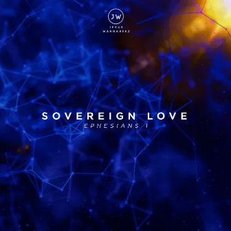 Sovereign Love (Ephesians 1) by Jesus Wannabeez