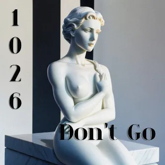 Don't Go by 1026