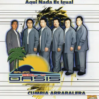 Aqui Nada Es Igual by Grupo Sol y Oasis