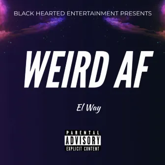 Weird Af by El Way