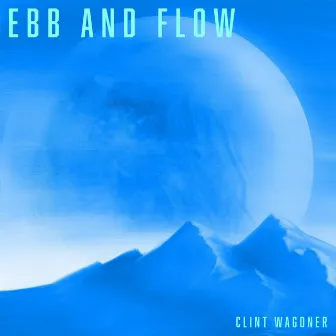 Ebb And Flow by Clint Wagoner