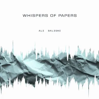 Whispers of Papers by Ali Balighi