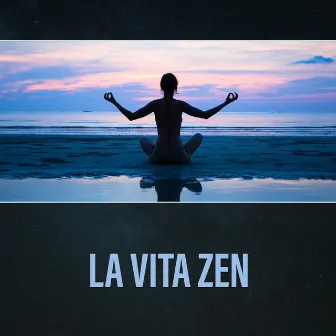 La vita zen - Musiche per meditazione, rilassamento e dormire, Suoni naturali, Spirito terapeutico by Oasi di guarigione yoga