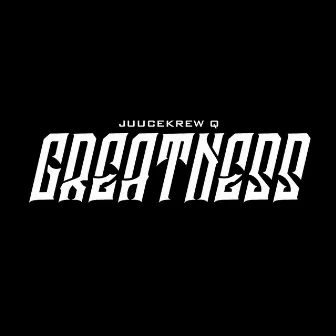 Greatness by JuuceKrew Q