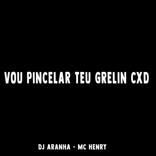 Vou Pincela Teu Grelin Cxd