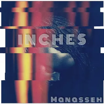 Inches by Manasseh