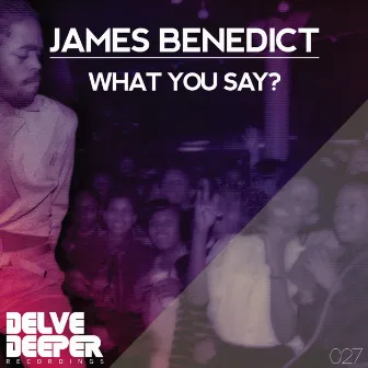 What You Say? by James Benedict