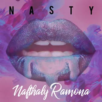 Nasty by Nafthaly Ramona