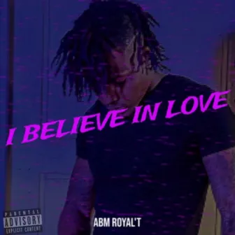 I Believe In Love by Abm Royal'T