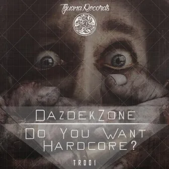 Do You Want Hardcore ? by Dazdek Zone