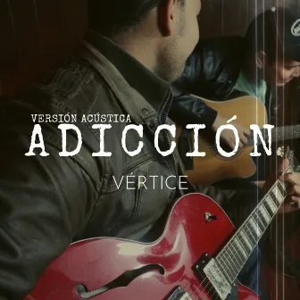 Adicción (Acústico) by Vértice