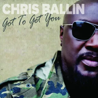 Got To Get You by Chris Ballin