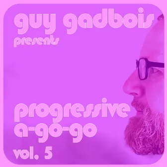 Progressive a-Go-Go, Vol. 5 (DJ Mix) by Guy Gadbois