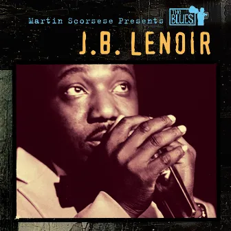 Martin Scorsese Presents The Blues: J.B. Lenoir by J.B. Lenoir