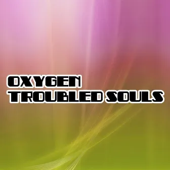 Troubled Souls by Oxygen