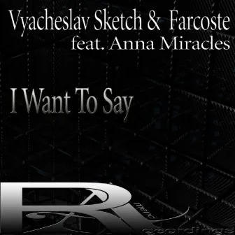 I Want To Say by Anna Miracles