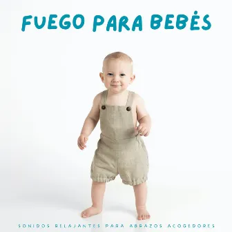 Fuego Para Bebés: Sonidos Relajantes Para Abrazos Acogedores by Acústicamente