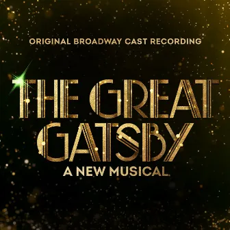 The Great Gatsby - A New Musical (Original Broadway Cast Recording) by Original Broadway Cast of The Great Gatsby - A New Musical