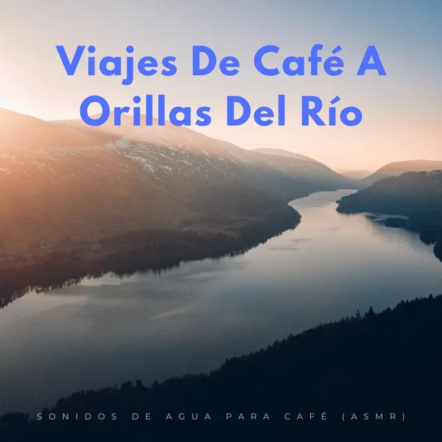 Viajes De Café A Orillas Del Río: Sonidos De Agua Para Café (Asmr)