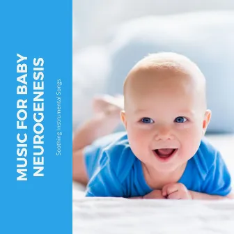 Music for Baby Neurogenesis: Soothing Instrumental Songs to Strengthen Young Minds by Samuel Soft