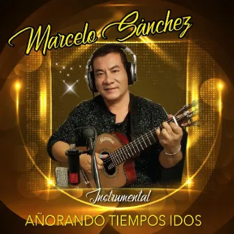 Añorando Tiempos Idos (Versión Instrumental) by Marcelo Sanchez