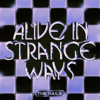 Alive in Strange Ways by The Hails