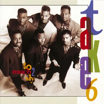 So Much 2 Say by Take 6