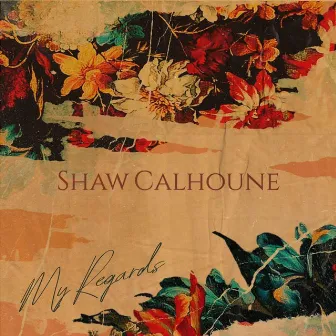 my regards by Shaw Calhoune