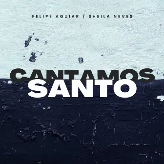 Cantamos Santo by Felipe Aguiar