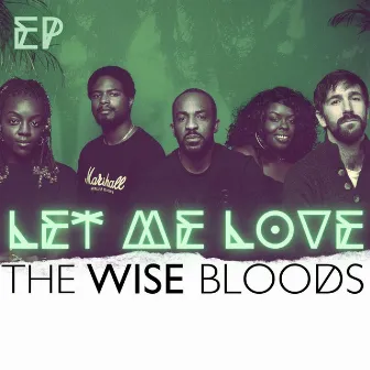 Let Me Love by The Wise Bloods