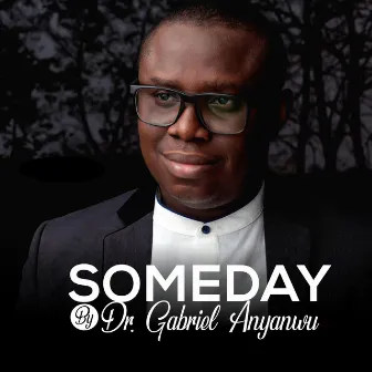 Someday by Dr. Gabriel Anyanwu