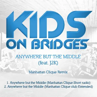 Anywhere But the Middle (feat. J2K) [Manhattan Clique Mixes] by Kids on Bridges