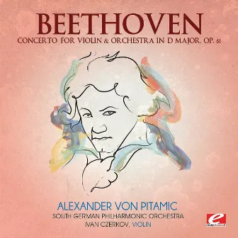 Beethoven: Concerto for Violin & Orchestra in D Major, Op. 61 (Digitally Remastered) by Ivan Czerkov