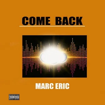 come back by MARC ERIC