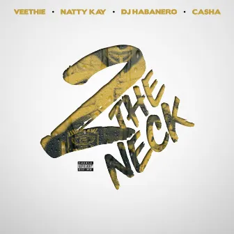 2 the Neck (feat. Natty Kay, DJ Habanero & Casha) by Veethie