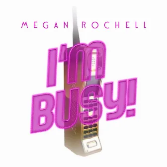 I'm Busy by Megan Rochell