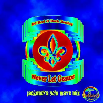 Never Let Geaux (Jackman's Nola Wave Mix) by Dark Deejay