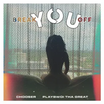 Break You Off by Chooser