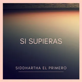 Si Supieras by Siddhartha El Primero