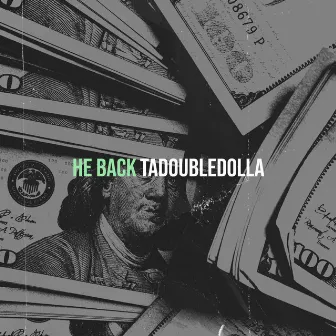 He Back by TADOUBLEDOLLA