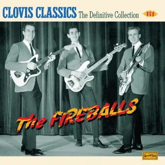 Clovis Classics: The Definitive Collection by The Fireballs