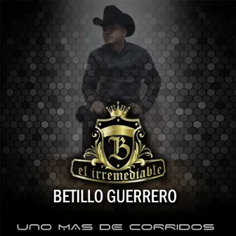 Uno Mas De Corridos by Betillo Guerrero