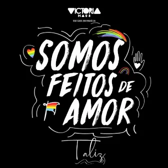 Somos Feitos de Amor by Talíz