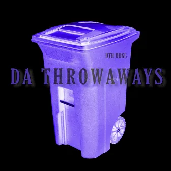 Da Throwaways by DTH DUKE