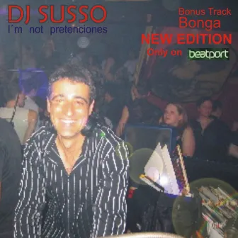 DJ Susso - I´m Not Pretensions - New Edition by DJ Susso