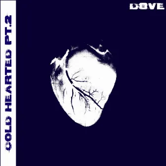 COLD HEARTED Pt. 2 by D8VE